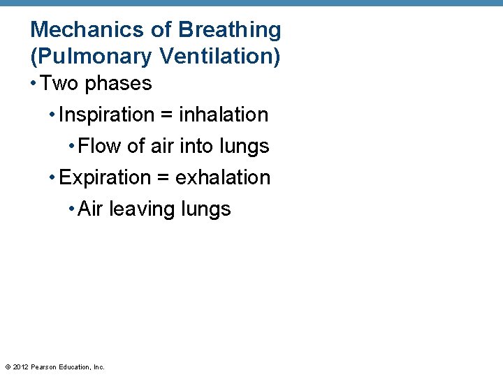 Mechanics of Breathing (Pulmonary Ventilation) • Two phases • Inspiration = inhalation • Flow