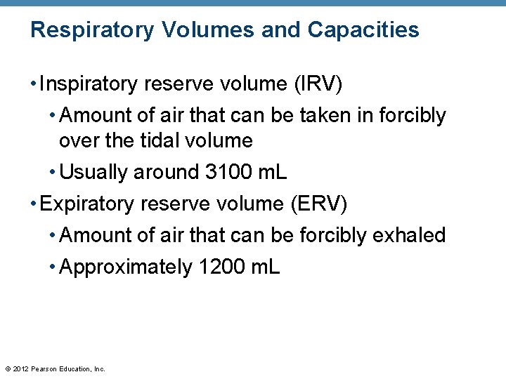 Respiratory Volumes and Capacities • Inspiratory reserve volume (IRV) • Amount of air that