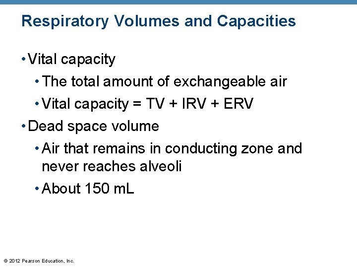 Respiratory Volumes and Capacities • Vital capacity • The total amount of exchangeable air