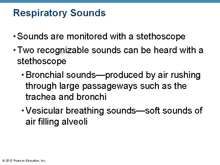 Respiratory Sounds • Sounds are monitored with a stethoscope • Two recognizable sounds can