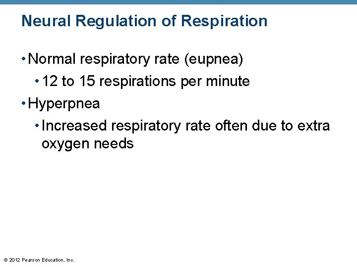 Neural Regulation of Respiration • Normal respiratory rate (eupnea) • 12 to 15 respirations