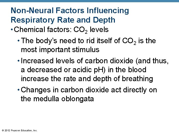 Non-Neural Factors Influencing Respiratory Rate and Depth • Chemical factors: CO 2 levels •
