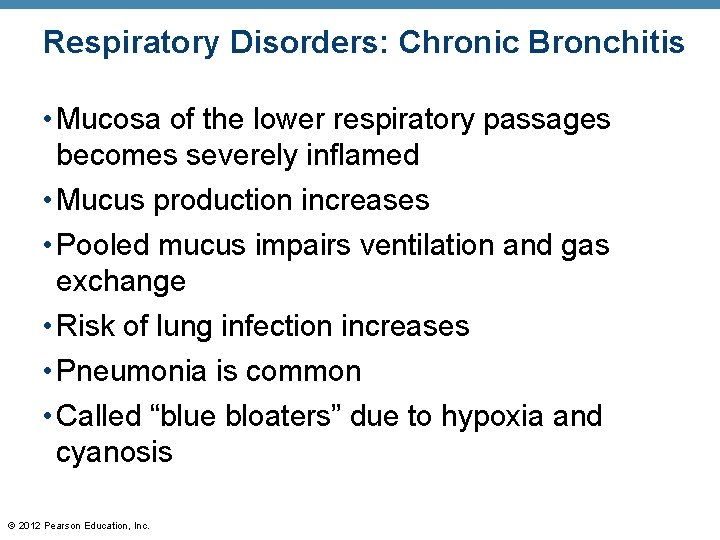 Respiratory Disorders: Chronic Bronchitis • Mucosa of the lower respiratory passages becomes severely inflamed