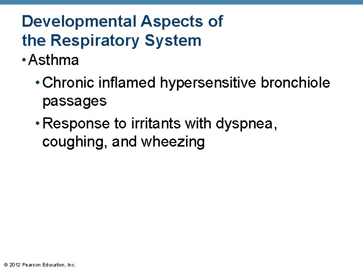 Developmental Aspects of the Respiratory System • Asthma • Chronic inflamed hypersensitive bronchiole passages