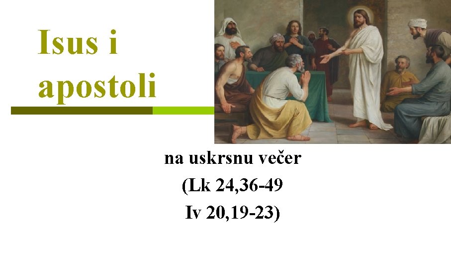 Isus i apostoli na uskrsnu večer (Lk 24, 36 -49 Iv 20, 19 -23) Isus i apostoli na uskrsnu večer (Lk 24, 36 -49 Iv 20, 19 -23)