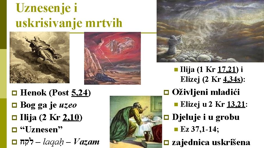 Uznesenje i uskrisivanje mrtvih n Henok (Post 5, 24) p Bog ga je uzeo