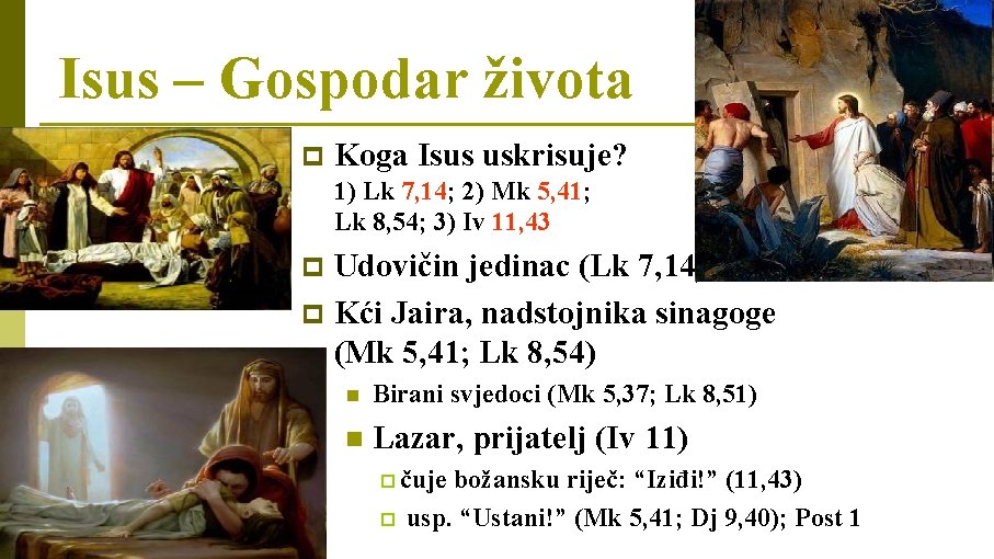 Isus – Gospodar života p Koga Isus uskrisuje? 1) Lk 7, 14; 2) Mk