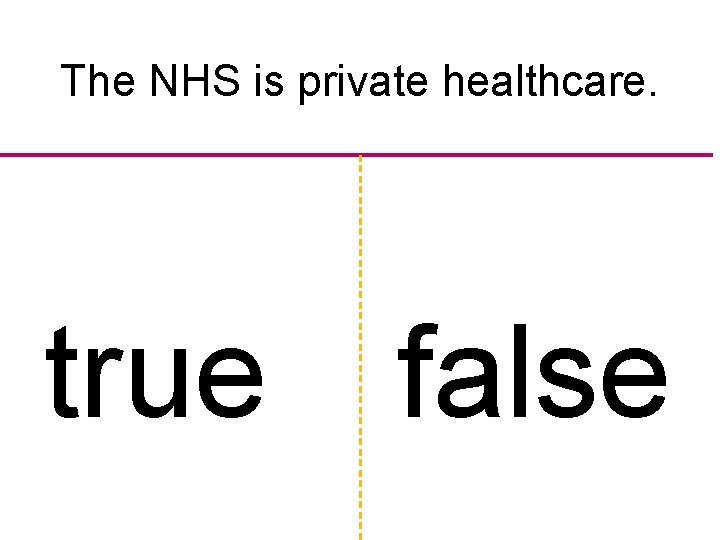 The NHS is private healthcare. true false 