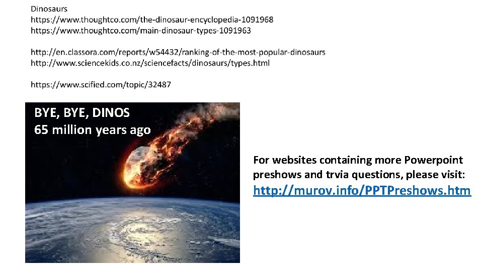BYE, DINOS 65 million years ago For websites containing more Powerpoint preshows and trvia
