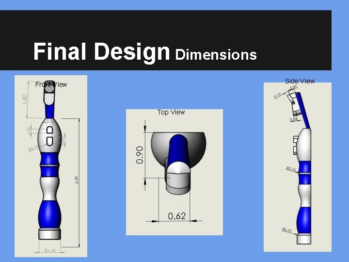 Final Design Dimensions Side View Front View Top View 
