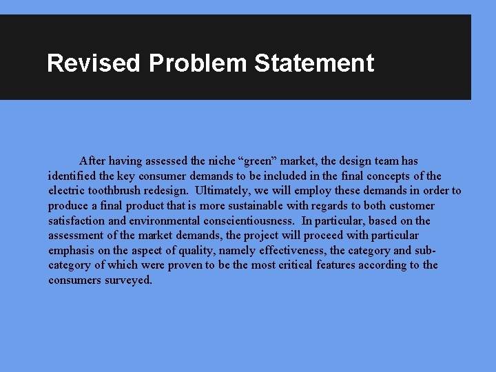 Revised Problem Statement After having assessed the niche “green” market, the design team has