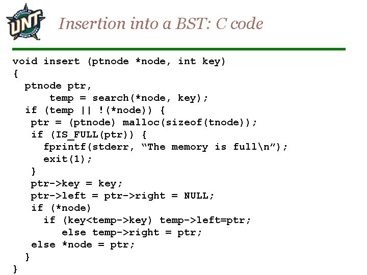 Insertion into a BST: C code void insert (ptnode *node, int key) { ptnode