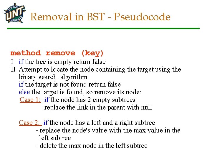Removal in BST - Pseudocode method remove (key) I if the tree is empty