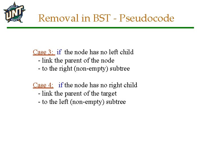 Removal in BST - Pseudocode Case 3: if the node has no left child