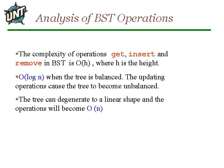 Analysis of BST Operations §The complexity of operations get, insert and remove in BST