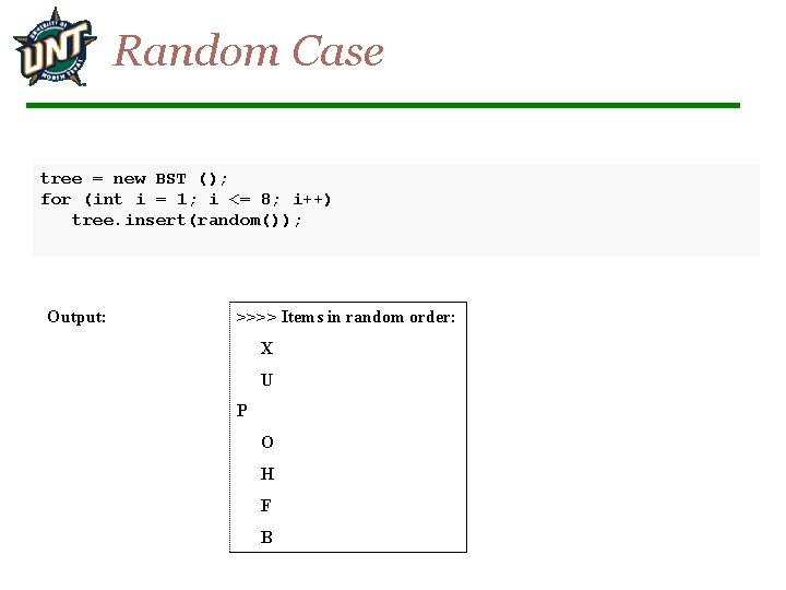 Random Case tree = new BST (); for (int i = 1; i <=