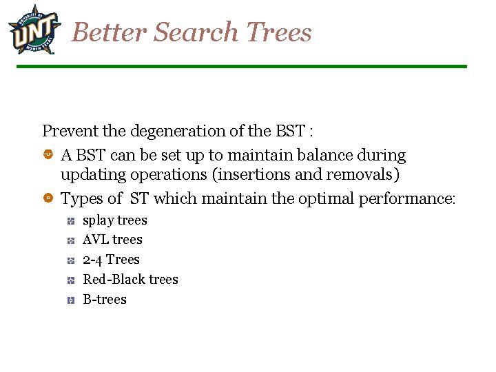 Better Search Trees Prevent the degeneration of the BST : A BST can be