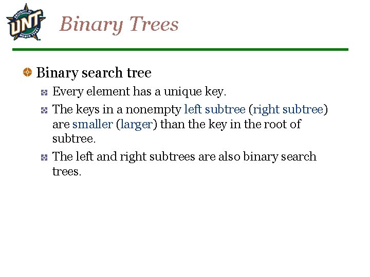 Binary Trees Binary search tree Every element has a unique key. The keys in