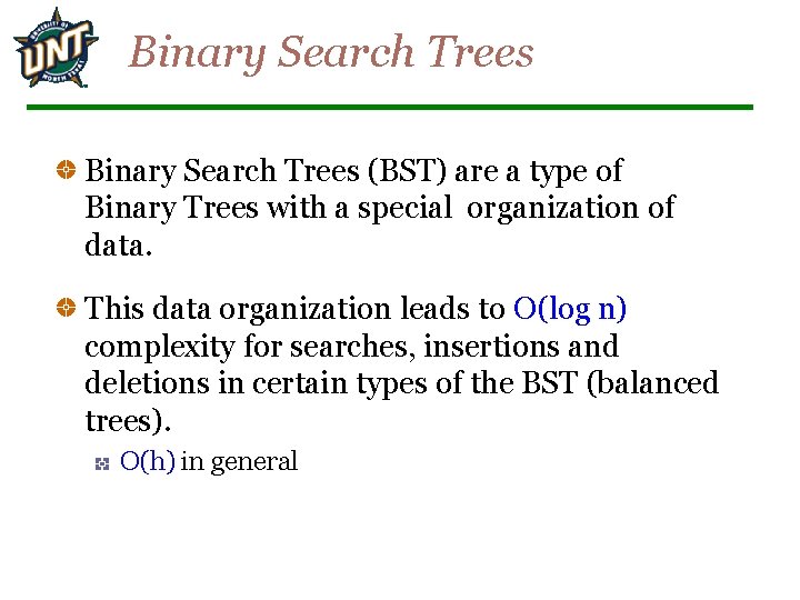 Binary Search Trees (BST) are a type of Binary Trees with a special organization