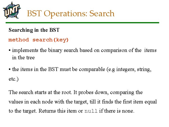 BST Operations: Searching in the BST method search(key) • implements the binary search based