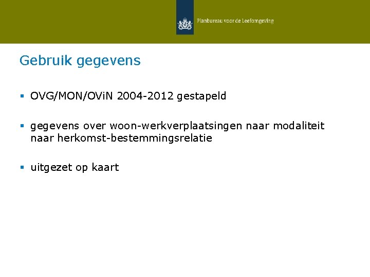 Gebruik gegevens § OVG/MON/OVi. N 2004 -2012 gestapeld § gegevens over woon-werkverplaatsingen naar modaliteit