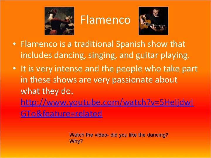 Flamenco • Flamenco is a traditional Spanish show that includes dancing, singing, and guitar