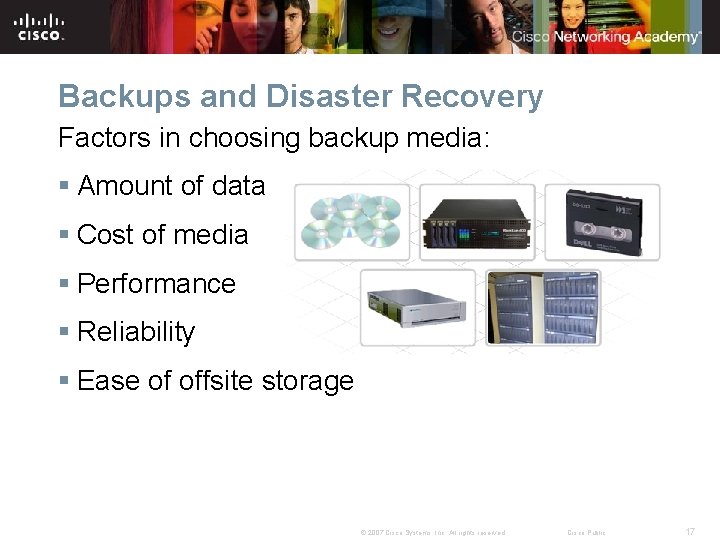 Backups and Disaster Recovery Factors in choosing backup media: § Amount of data §
