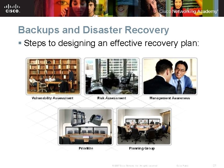 Backups and Disaster Recovery § Steps to designing an effective recovery plan: © 2007