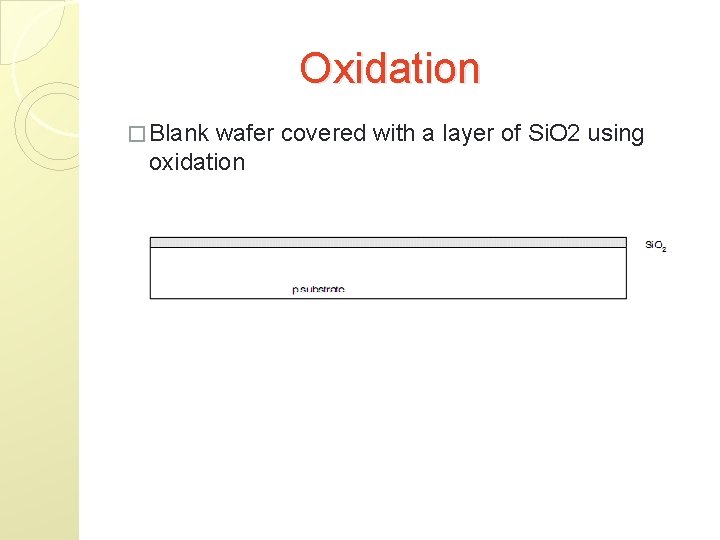 Oxidation � Blank wafer covered with a layer of Si. O 2 using oxidation