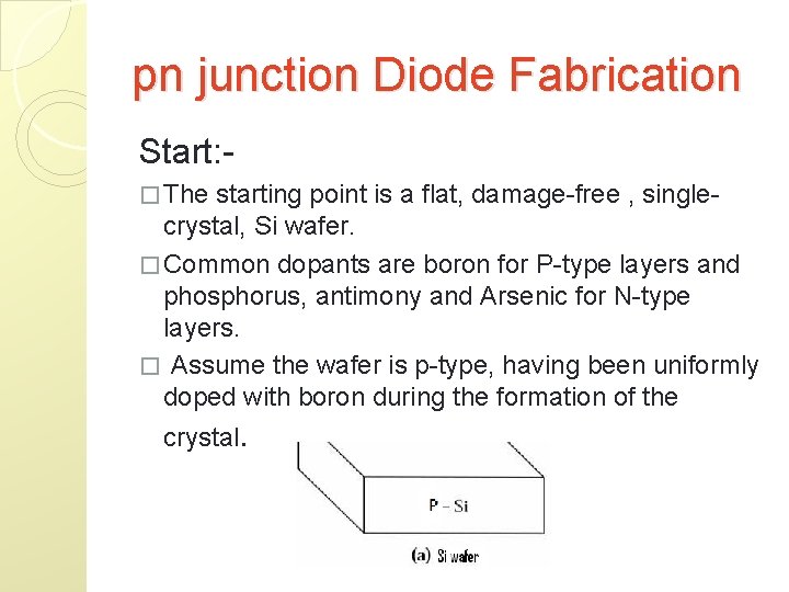 pn junction Diode Fabrication Start: � The starting point is a flat, damage-free ,