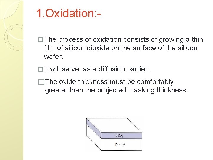1. Oxidation: � The process of oxidation consists of growing a thin film of
