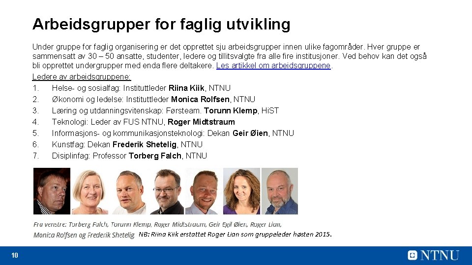 Arbeidsgrupper for faglig utvikling Under gruppe for faglig organisering er det opprettet sju arbeidsgrupper