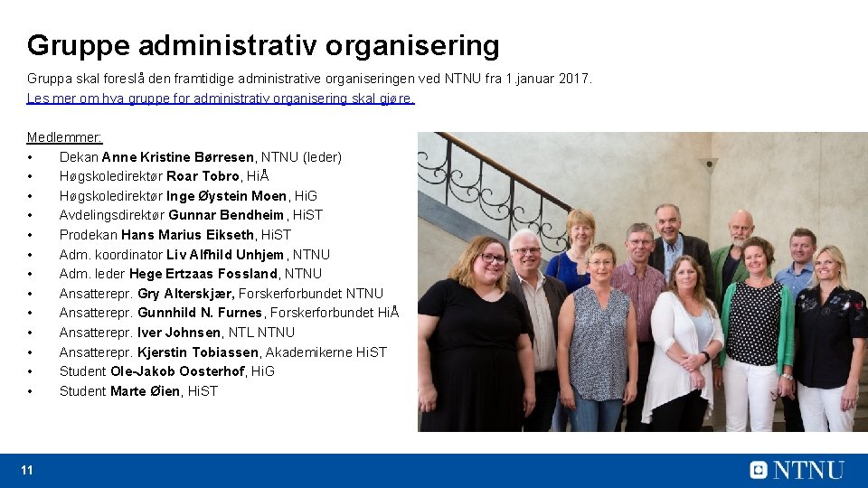 Gruppe administrativ organisering Gruppa skal foreslå den framtidige administrative organiseringen ved NTNU fra 1.