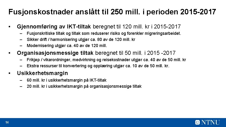 Fusjonskostnader anslått til 250 mill. i perioden 2015 -2017 • Gjennomføring av IKT-tiltak beregnet