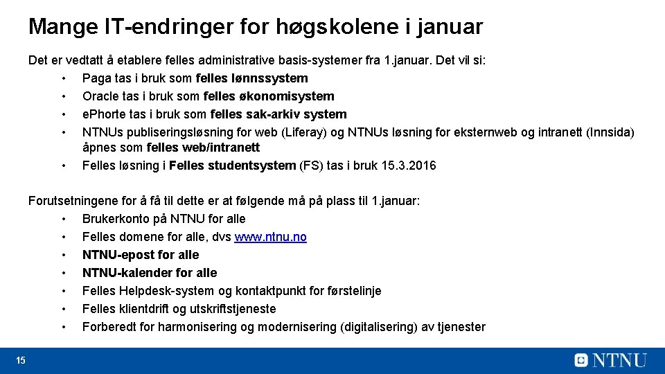 Mange IT-endringer for høgskolene i januar Det er vedtatt å etablere felles administrative basis-systemer