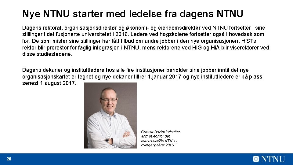 Nye NTNU starter med ledelse fra dagens NTNU Dagens rektorat, organisasjonsdirektør og økonomi- og