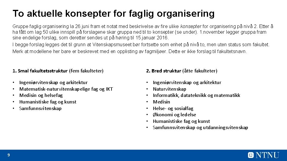 To aktuelle konsepter for faglig organisering Gruppe faglig organisering la 26. juni fram et