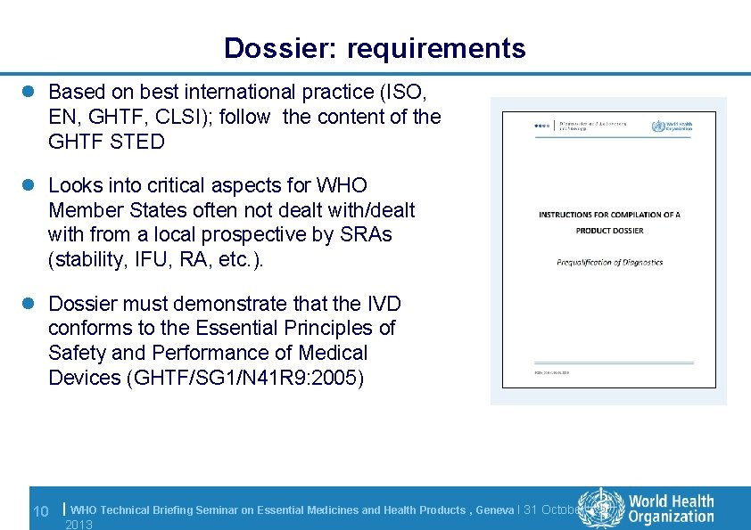 Dossier: requirements l Based on best international practice (ISO, EN, GHTF, CLSI); follow the