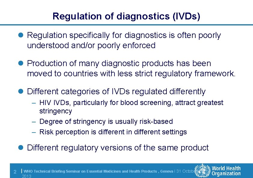 Regulation of diagnostics (IVDs) l Regulation specifically for diagnostics is often poorly understood and/or