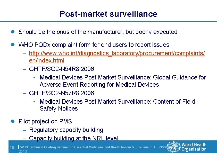 Post-market surveillance l Should be the onus of the manufacturer, but poorly executed l