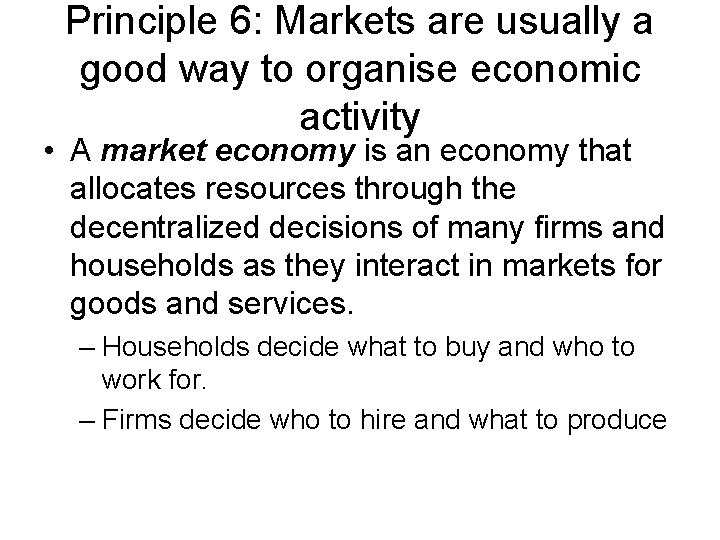 Principle 6: Markets are usually a good way to organise economic activity • A