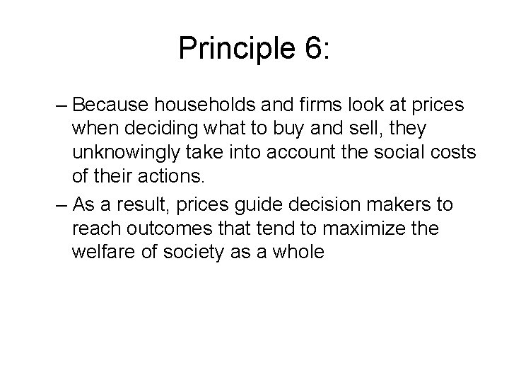 Principle 6: – Because households and firms look at prices when deciding what to