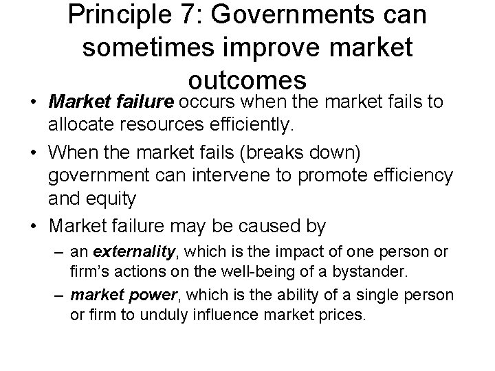 Principle 7: Governments can sometimes improve market outcomes • Market failure occurs when the