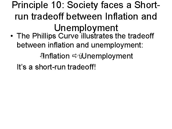 Principle 10: Society faces a Shortrun tradeoff between Inflation and Unemployment • The Phillips