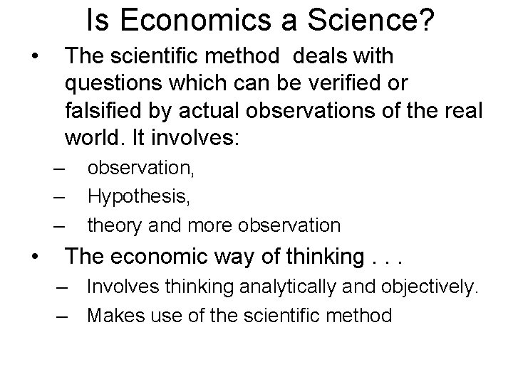 Is Economics a Science? • The scientific method deals with questions which can be