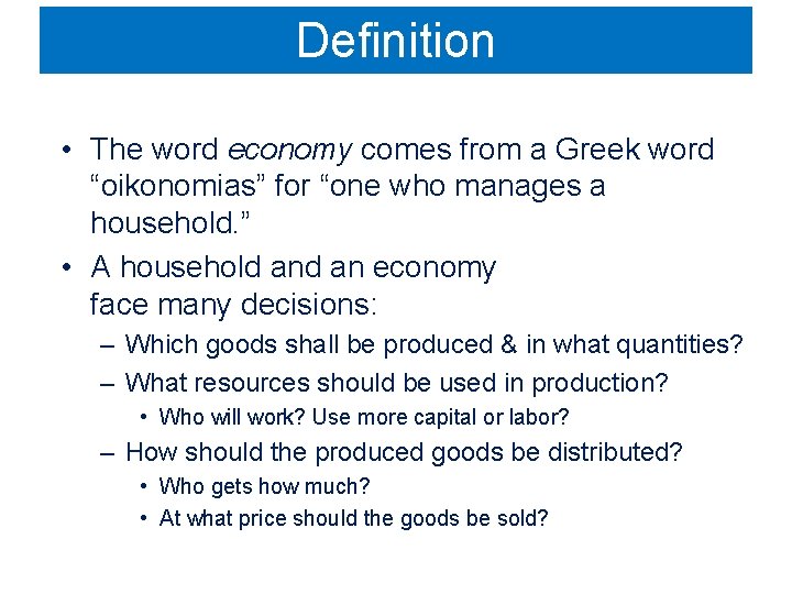 Definition • The word economy comes from a Greek word “oikonomias” for “one who