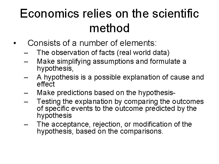 Economics relies on the scientific method • Consists of a number of elements: –