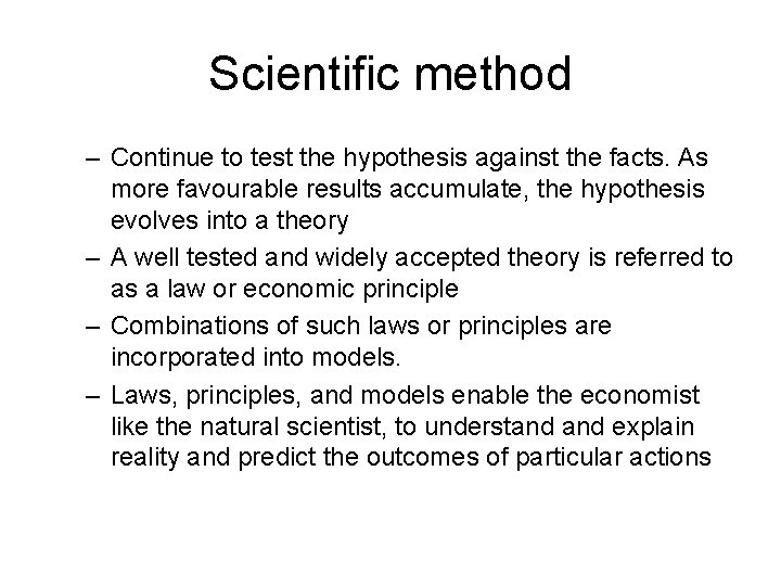 Scientific method – Continue to test the hypothesis against the facts. As more favourable