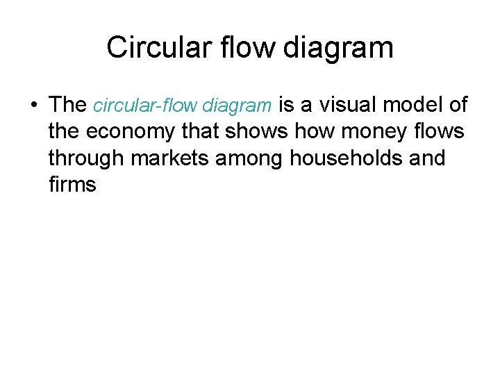 Circular flow diagram • The circular-flow diagram is a visual model of the economy