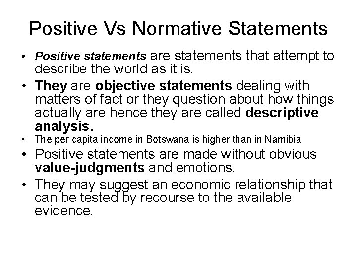 Positive Vs Normative Statements • Positive statements are statements that attempt to describe the